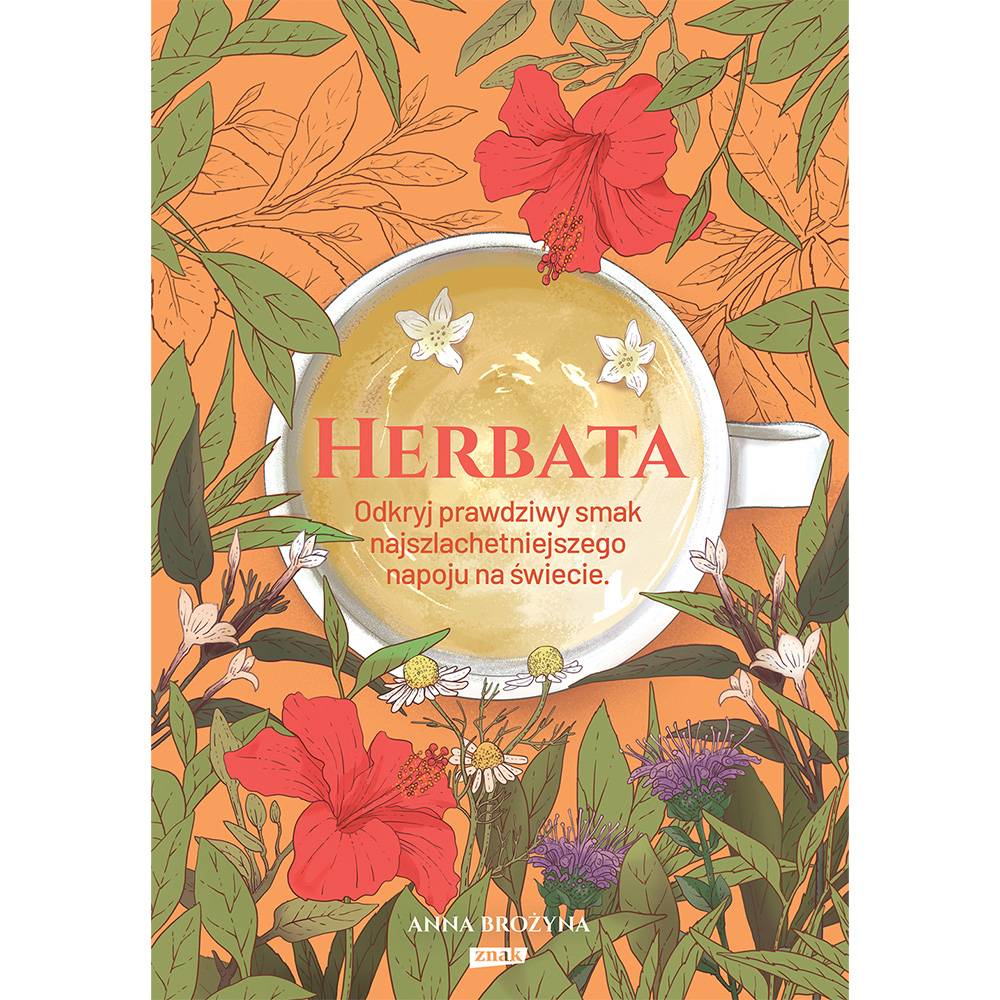 „Herbata. Odkryj prawdziwy smak najszlachetniejszego napoju na świecie”, Anna Brożyna, wyd. Znak