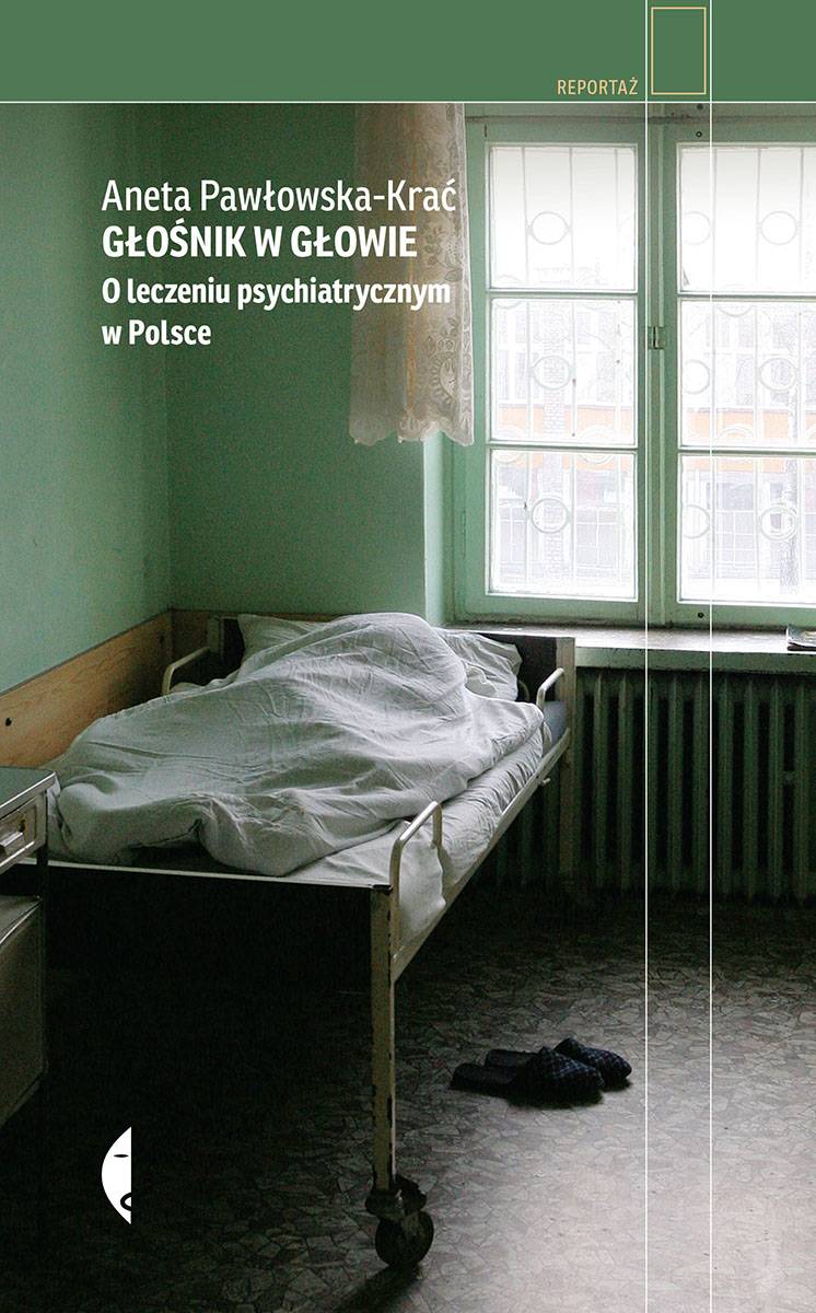 „Głośnik w głowie. O leczeniu psychiatrycznym w Polsce, Wydawnictwo Czarne / (Fot. Materiały prasowe)