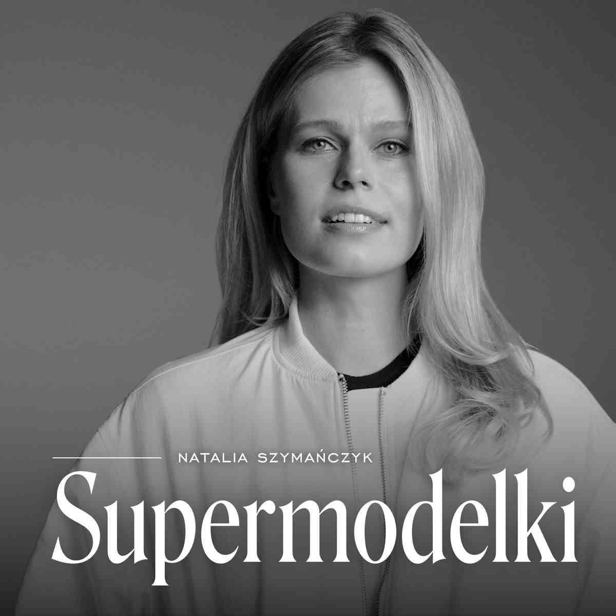 W podcaście „Supermodelki” dziennikarka Natalia Szymańczyk rozmawia z polskimi top modelkami.