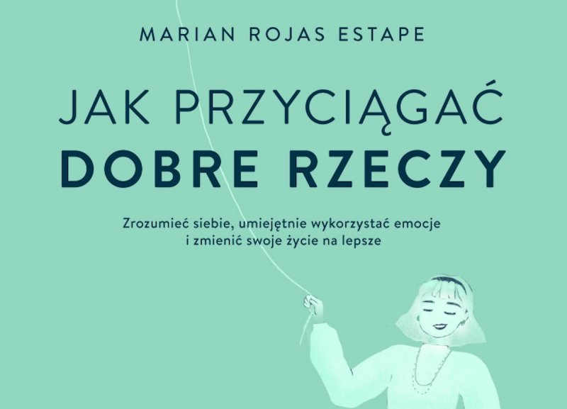 Fragment książki: „Jak przyciągać dobre rzeczy”