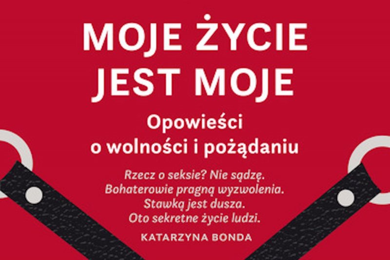 Fragment książki „Moje życie jest moje. Opowieści o wolności i pożądaniu”
