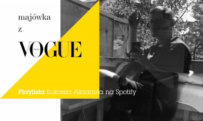 #majowkazvogue: Playlista Łukasza Aksamita na Spotify