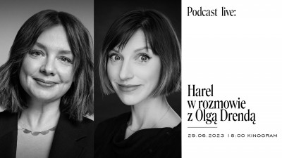 Podcast „Wehikuł Harel”, s. 3, odc. specjalny: „Tam i wtedy” kontra „tu i teraz” - podcast z Olgą Drendą nagrany z udziałem publiczności