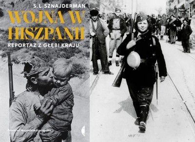 Książka tygodnia: S.L. Sznajderman, „Wojna w Hiszpanii. Reportaż z głębi kraju”