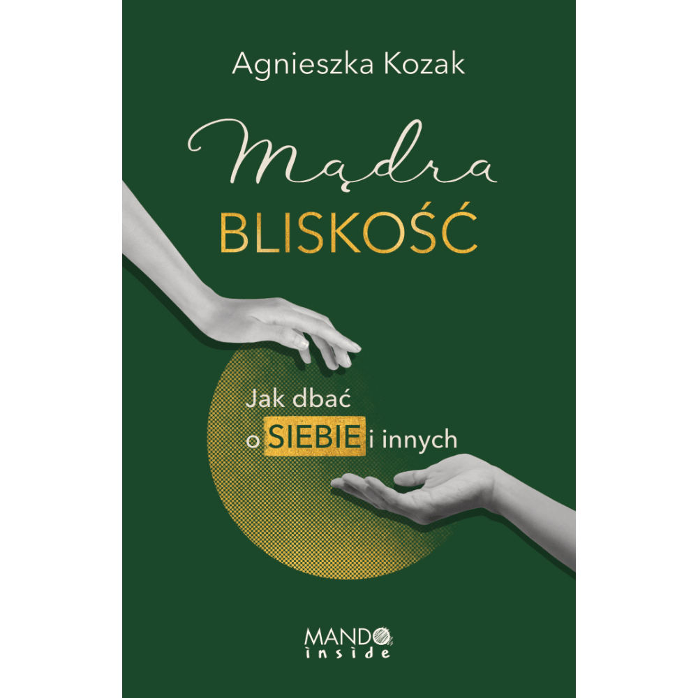 „Mądra bliskość. Jak dbać o siebie i innych”, Agnieszka Kozak, Mando inside
