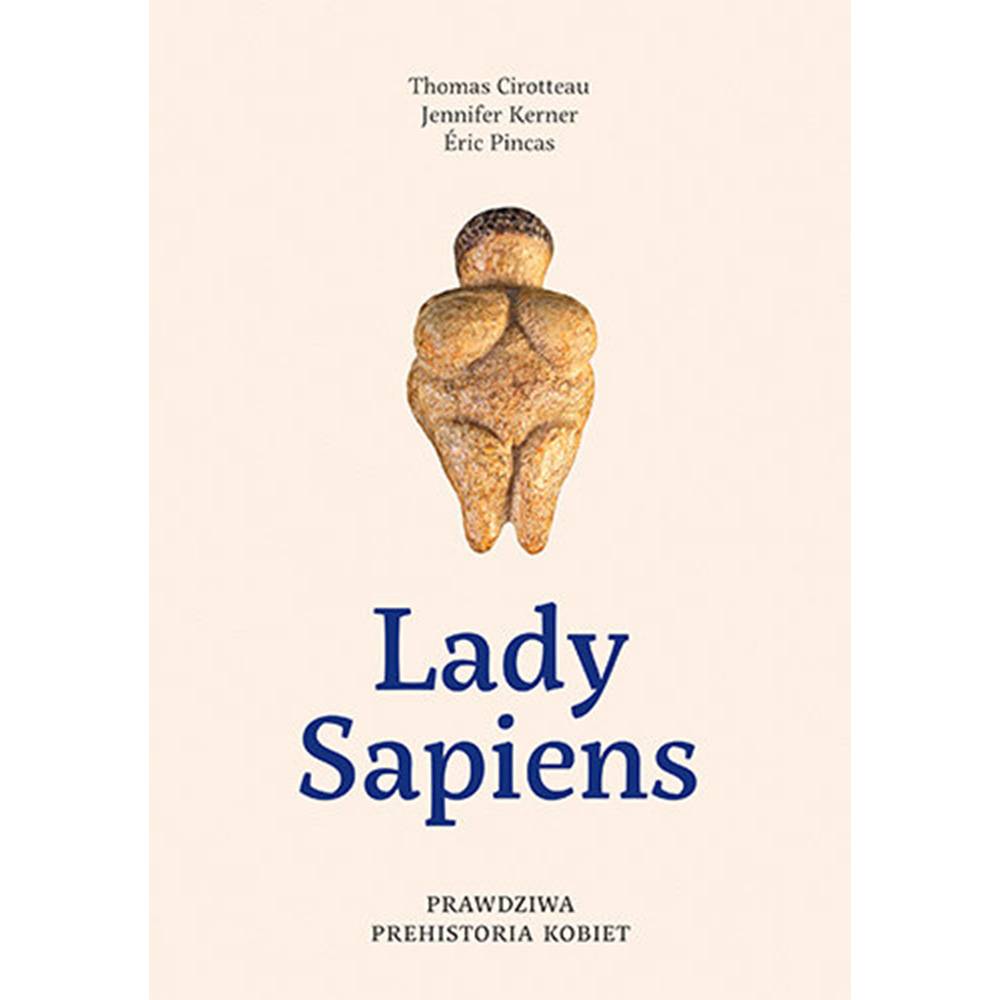 „Lady Sapiens. Prawdziwa prehistoria kobiet”, wyd. Znak, tłum. Aleksandra Weksej, Cena: 54,90 zł, Fot. Materiały prasowe