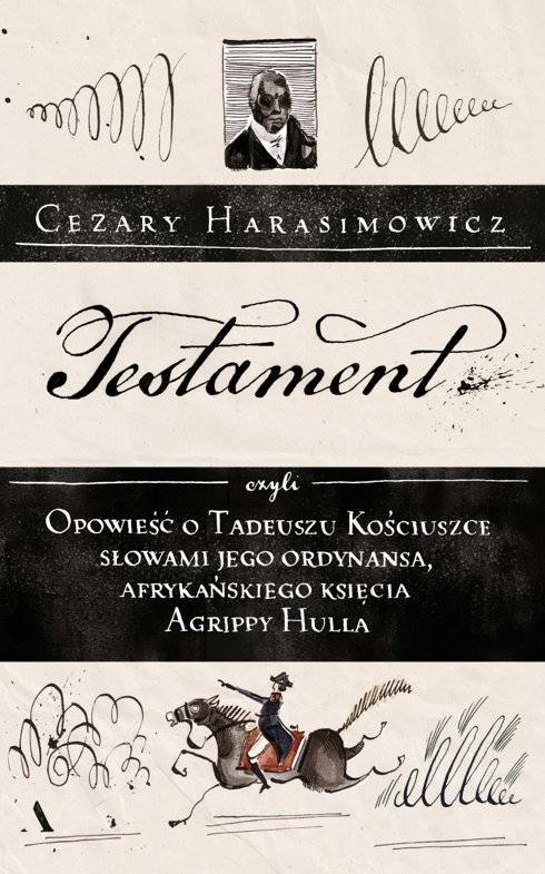 Cezary Harasimowicz, „Testament, czyli opowieść o Tadeuszu Kościuszce słowami jego ordynansa, syna afrykańskiego księcia Agrippy Hulla”, Wydawnictwo Agora (Fot. materiały prasowe)