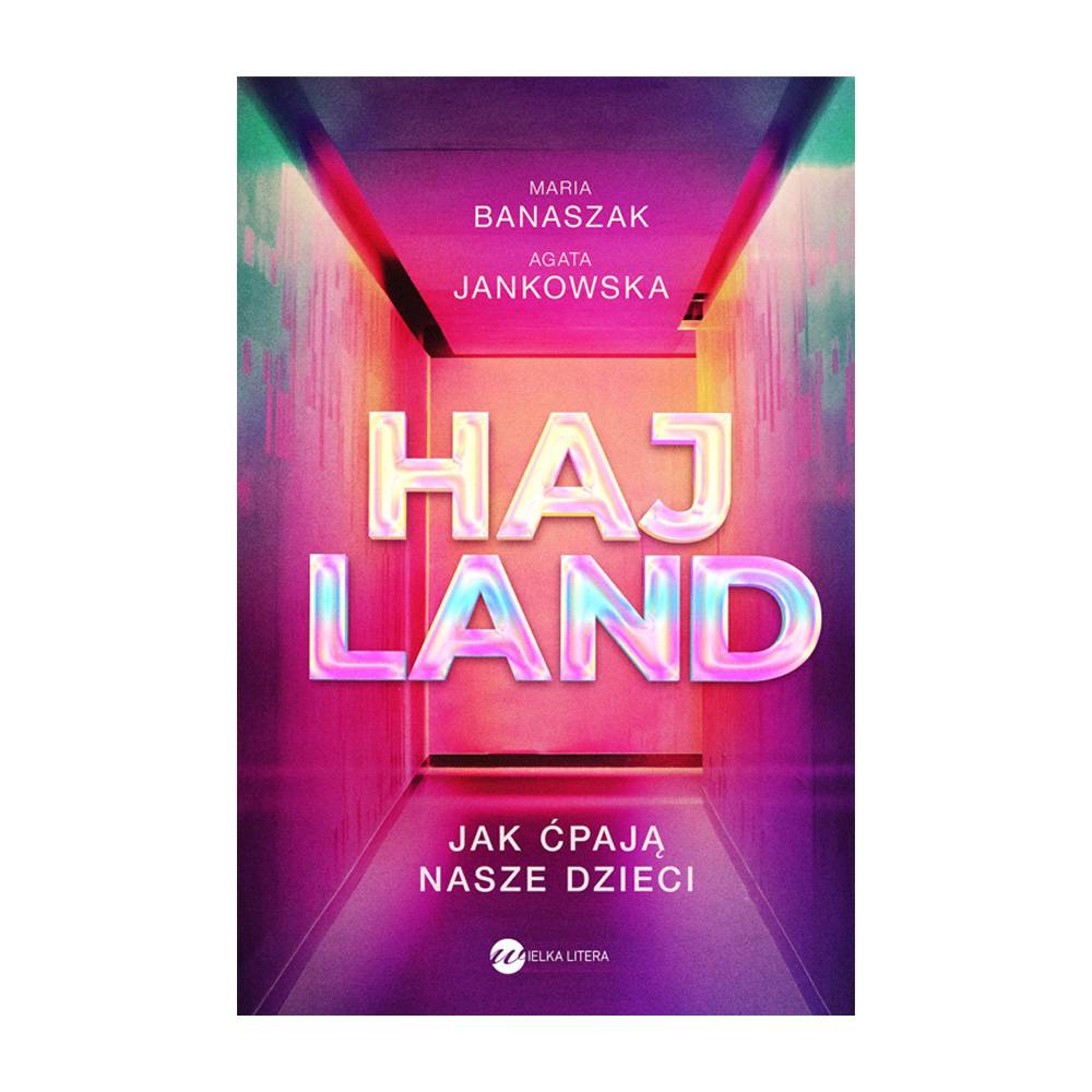 „Hajland. Jak ćpają nasze dzieci”, Maria Banaszak, Agata Jankowska, Wielka Litera