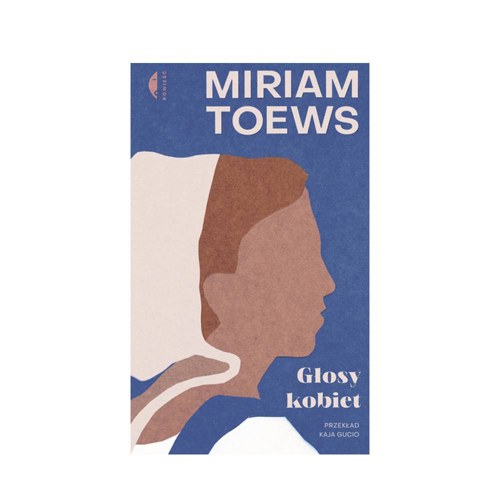 „Głosy kobiet”, Miriam Toews, tłumaczenie Kaja Gucio, wydawnictwo Czarne