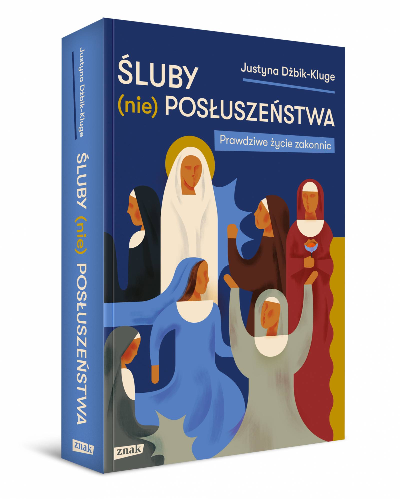 „Śluby (nie)posłuszeństwa. Prawdziwe życie zakonnic”, Justyna Dżbik-Kluge, Wydawnictwo Znak, Kraków, 2023