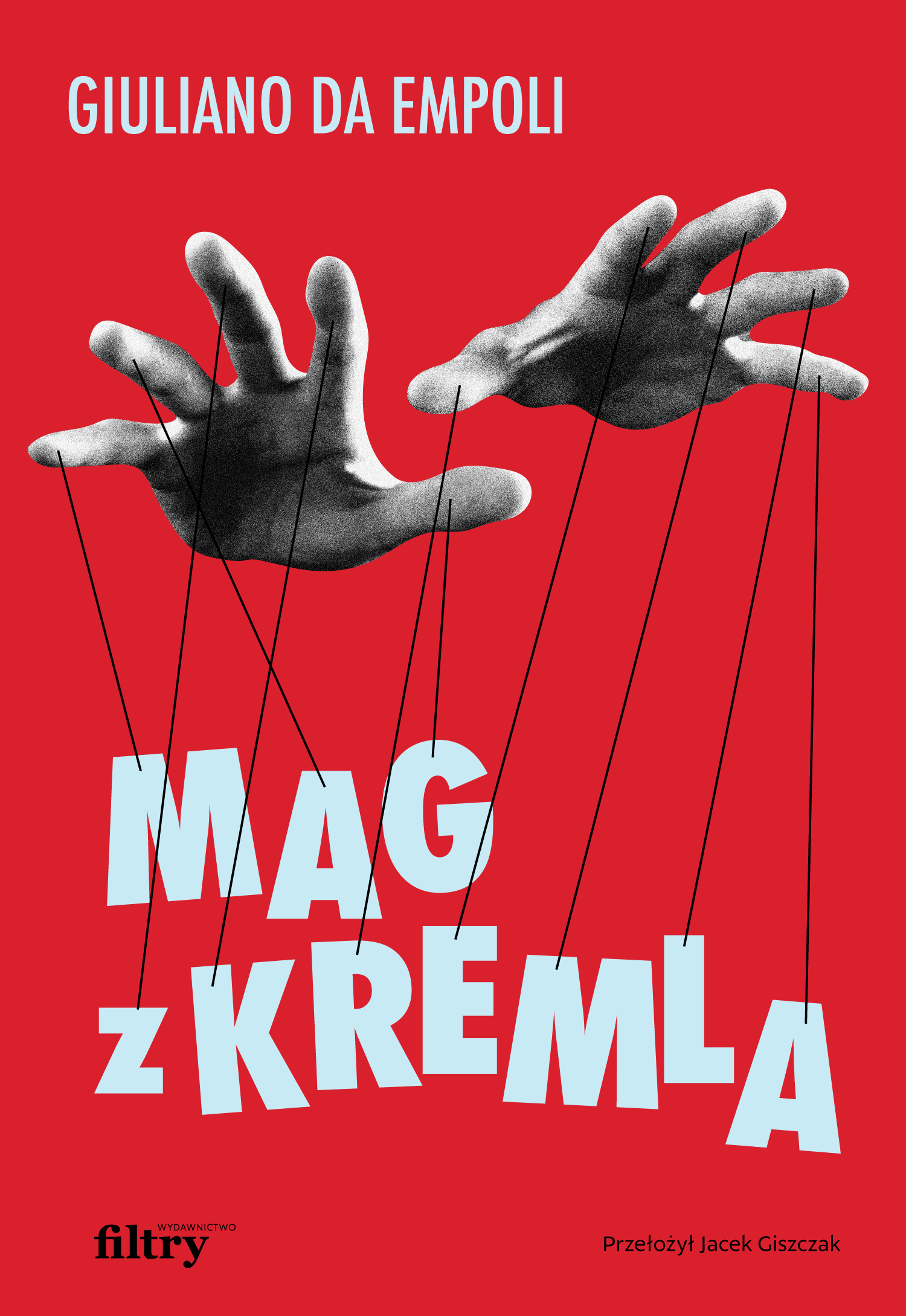 Giuliano da Empoli, „Mag z Kremla”, przekład z francuskiego Jacek Giszczak, Wydawnictwo Filtry