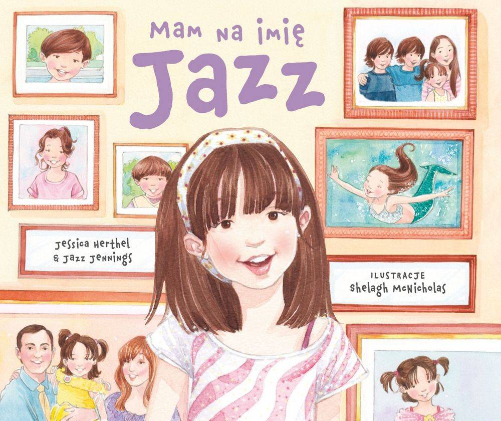 „Mam na imię Jazz”, Jessica Herthel i Jazz Jennings, ilustracje Shelagh McNichols