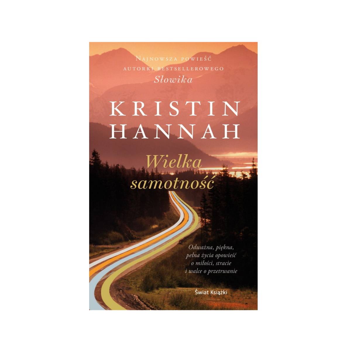 9 najciekawszych książek na długi weekend, które wciągają równie mocno jak seriale. Kristin Hannah, „Wielka samotność”, tłum. Anna Zielińska, Świat Książki.