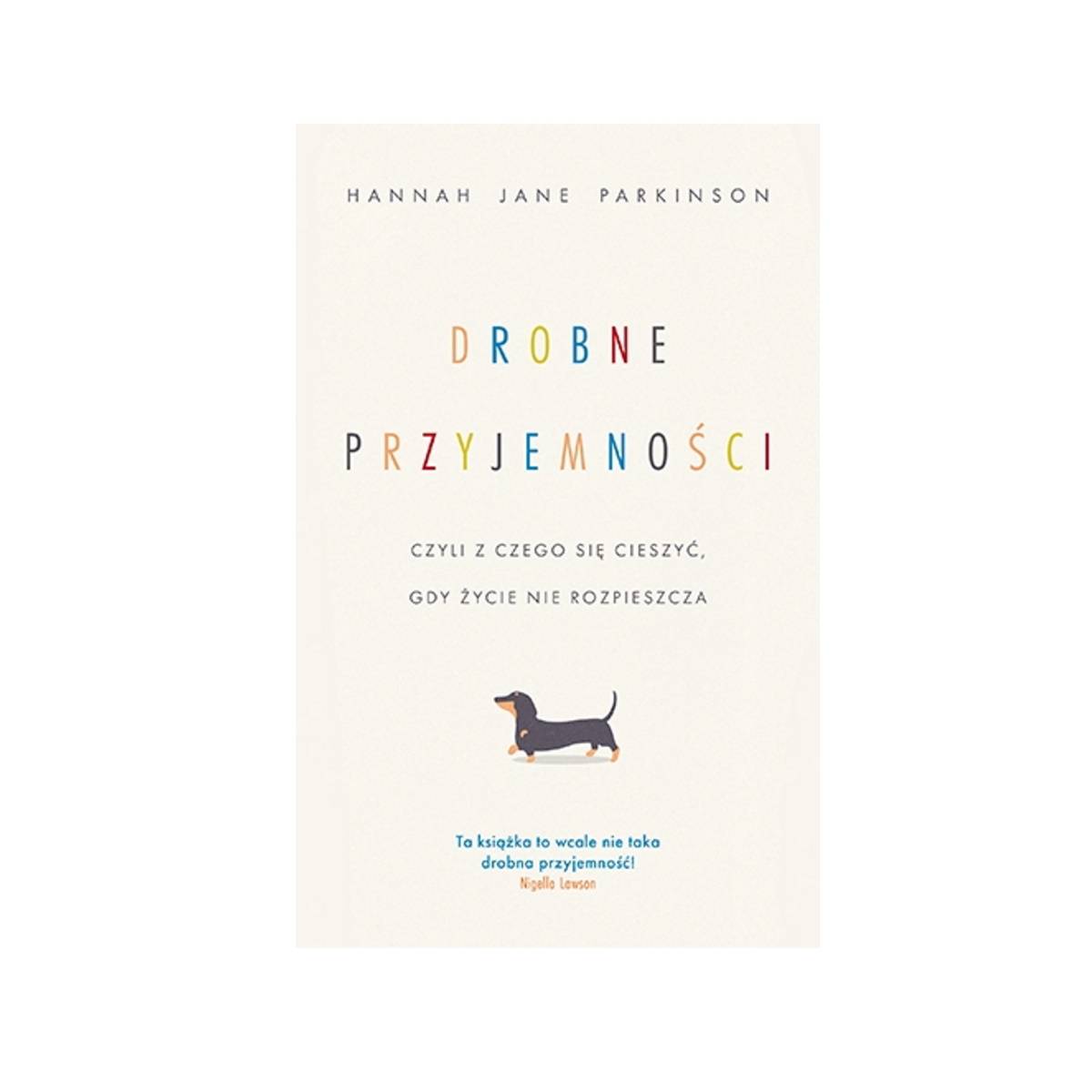 9 najciekawszych książek na długi weekend, którewciągają równie mocno jak serialeHannah Jane Parkinson, „Drobne przyjemności, czyli z czego się cieszyć, gdy życie nie rozpieszcza”, tłum. Anna Hikiert-Bereza, Znak Literanova.