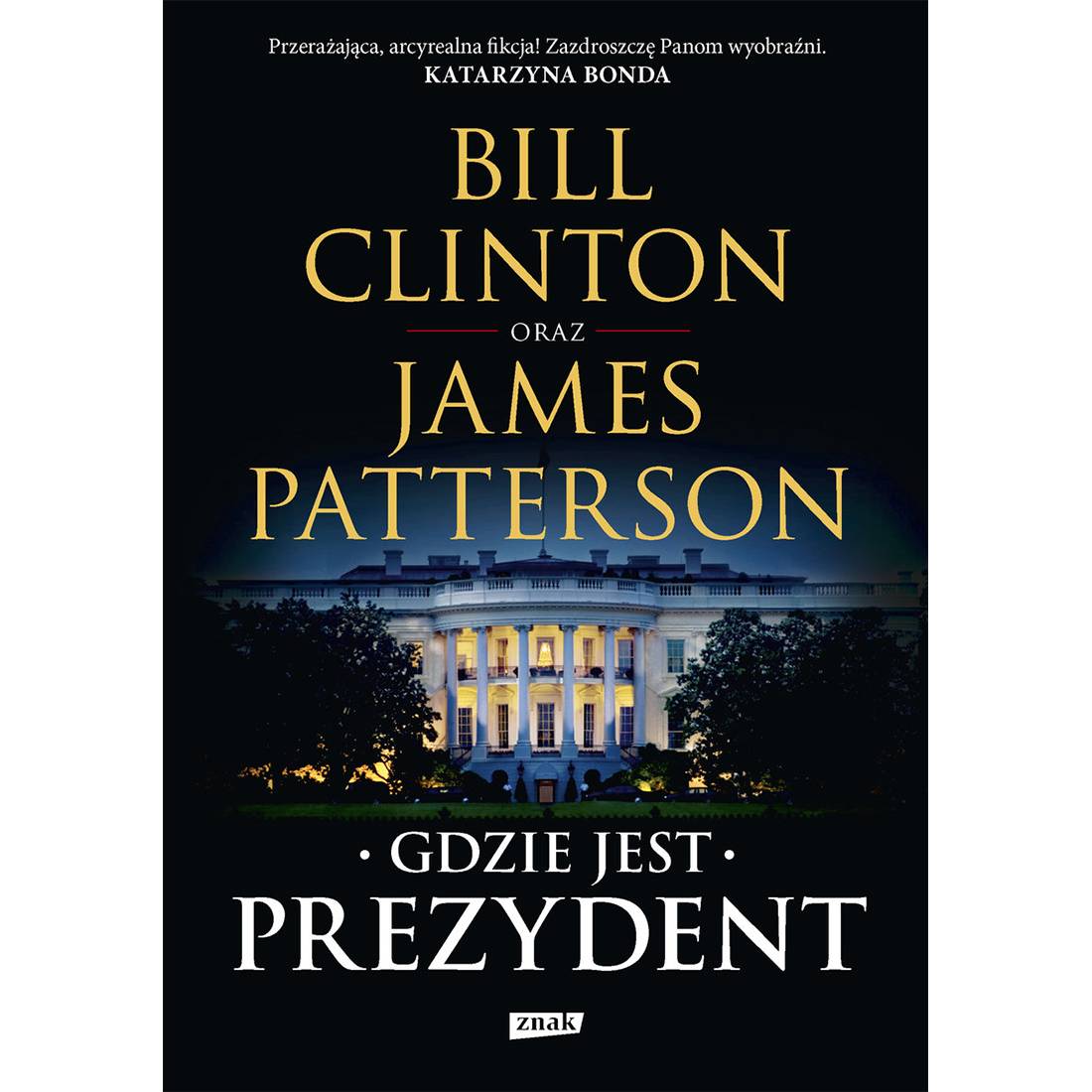 Bill Clinton, James Patterson, „Gdzie jest prezydent”, tłumaczenie Karolina Rybicka, Wydawnictwo Znak