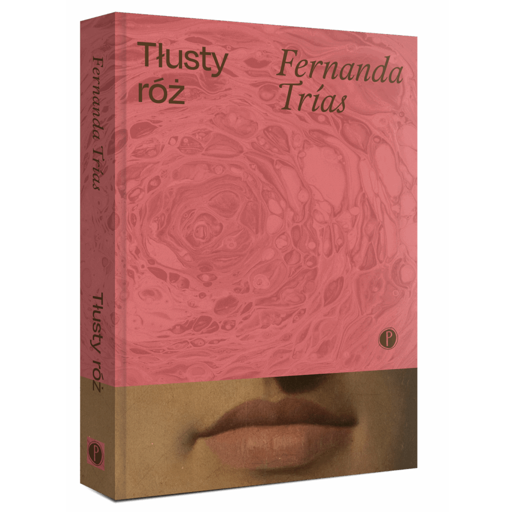 Fernanda Trías „Tłusty róż”, przeł. Barbara Jaroszuk, wyd. Pauza / (Fot. Materiały prasowe)