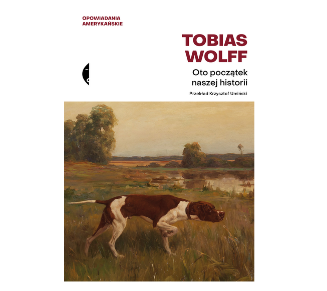 Oto początek naszej historii, Tobias Wolff, Wydawnictwo Czarne