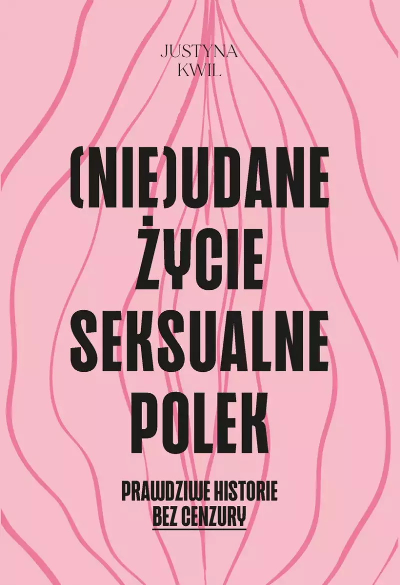 Okładka książki "Nieudane życie seksualne Polek" autorstwa Justyny Kwil, z różowym tłem i grafiką w falisty wzór.