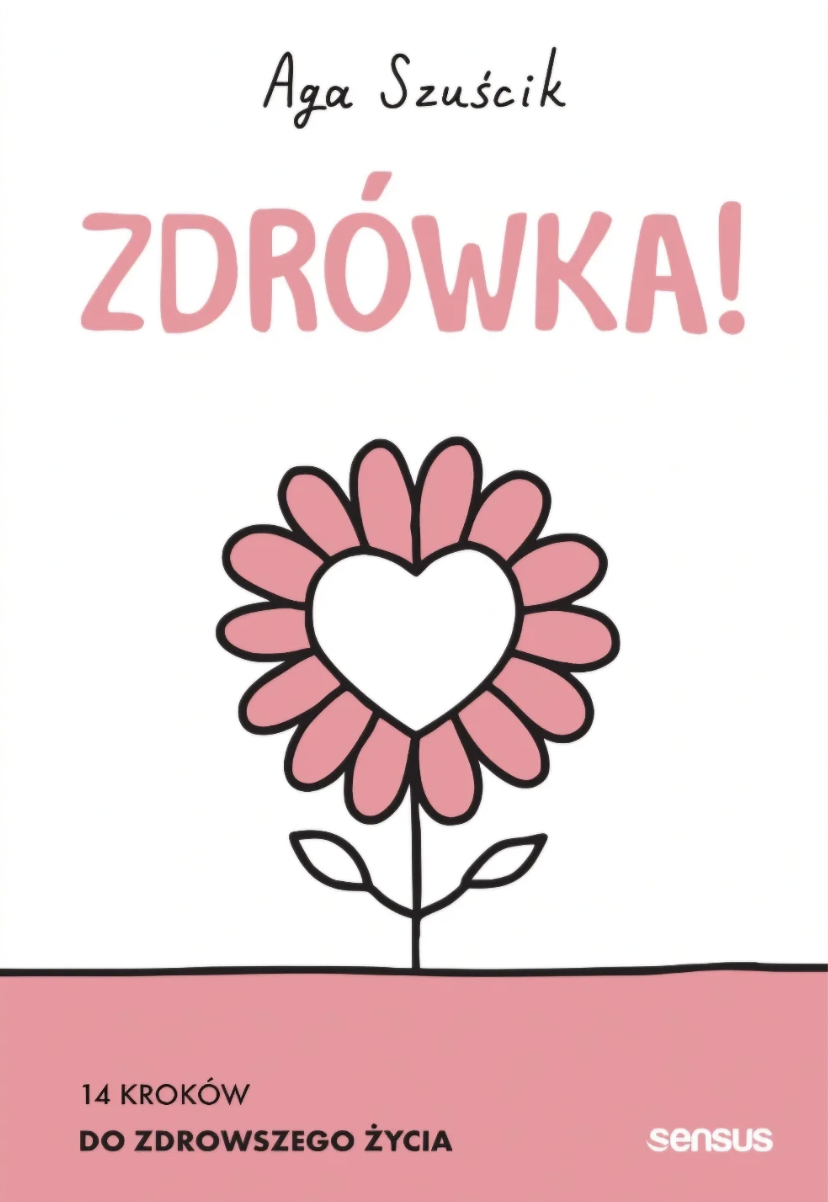 Okładka książki "Zdrowka!" autorstwa Agi Szuścik, z ilustracją kwiatu z sercem i napisem "14 kroków do zdrowszego życia".