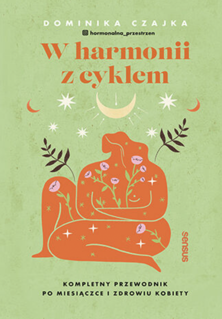 Okładka książki "W harmonii z cyklem" autorstwa Dominiki Czajki, z ilustracją postaci w otoczeniu roślin i gwiazd.