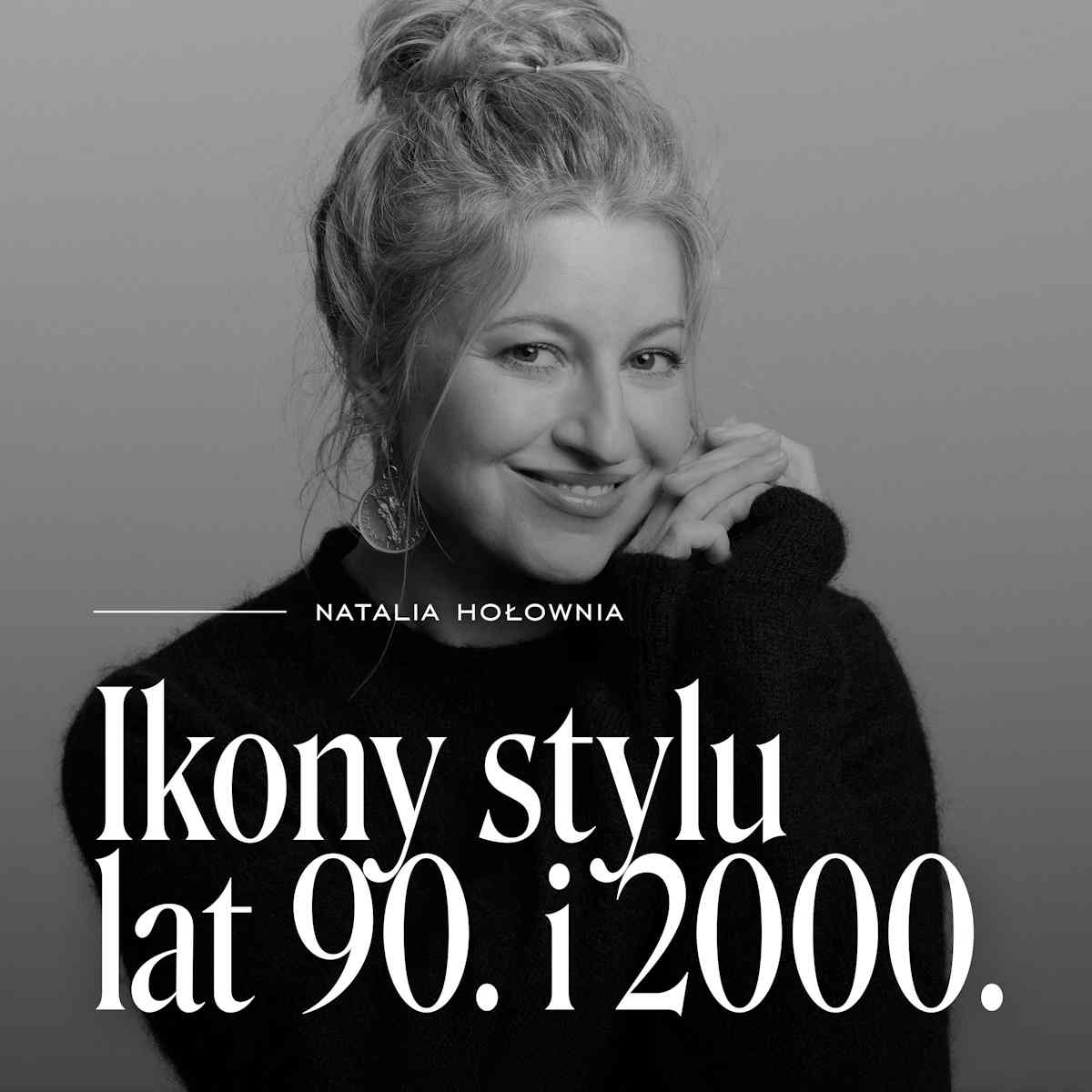 Natalia Hołownia. Podcast „Ikony stylu lat 90. i 2000.”