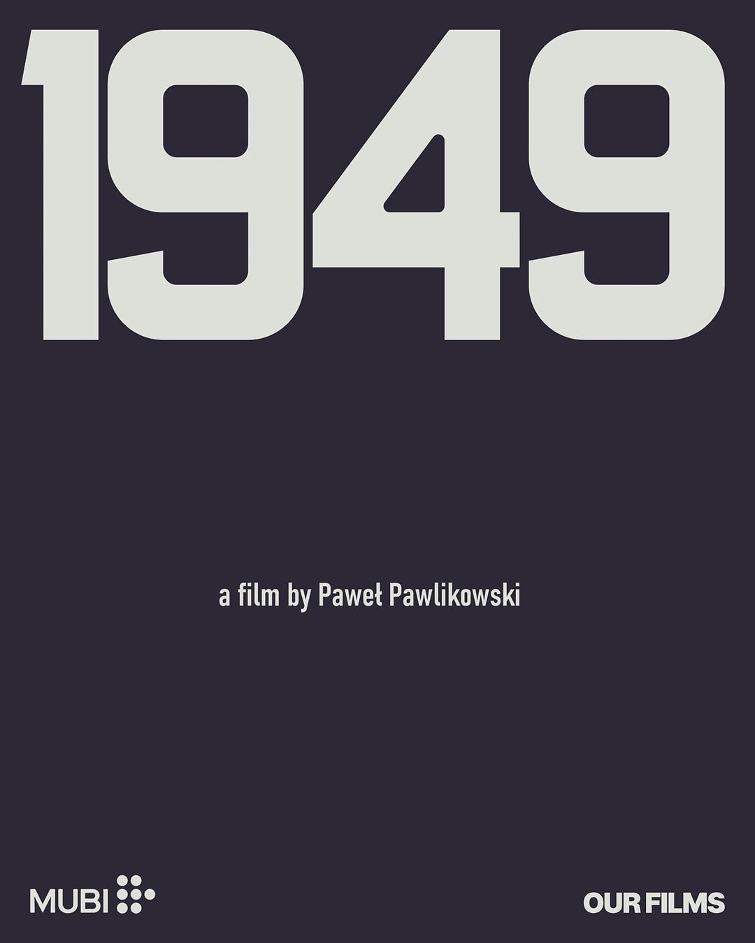 Plakat filmu „1949” w reżyserii Pawła Pawlikowskiego z logo MUBI oraz napisem „OUR FILMS”.