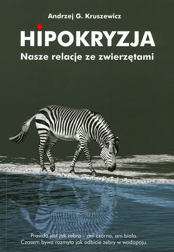 Hipokryzja. Nasze relacje ze zwierzętami”, Andrzej G. Kruszewicz, Oficyna Wydawnicza Oikos (Fot. Materiały prasowe) 