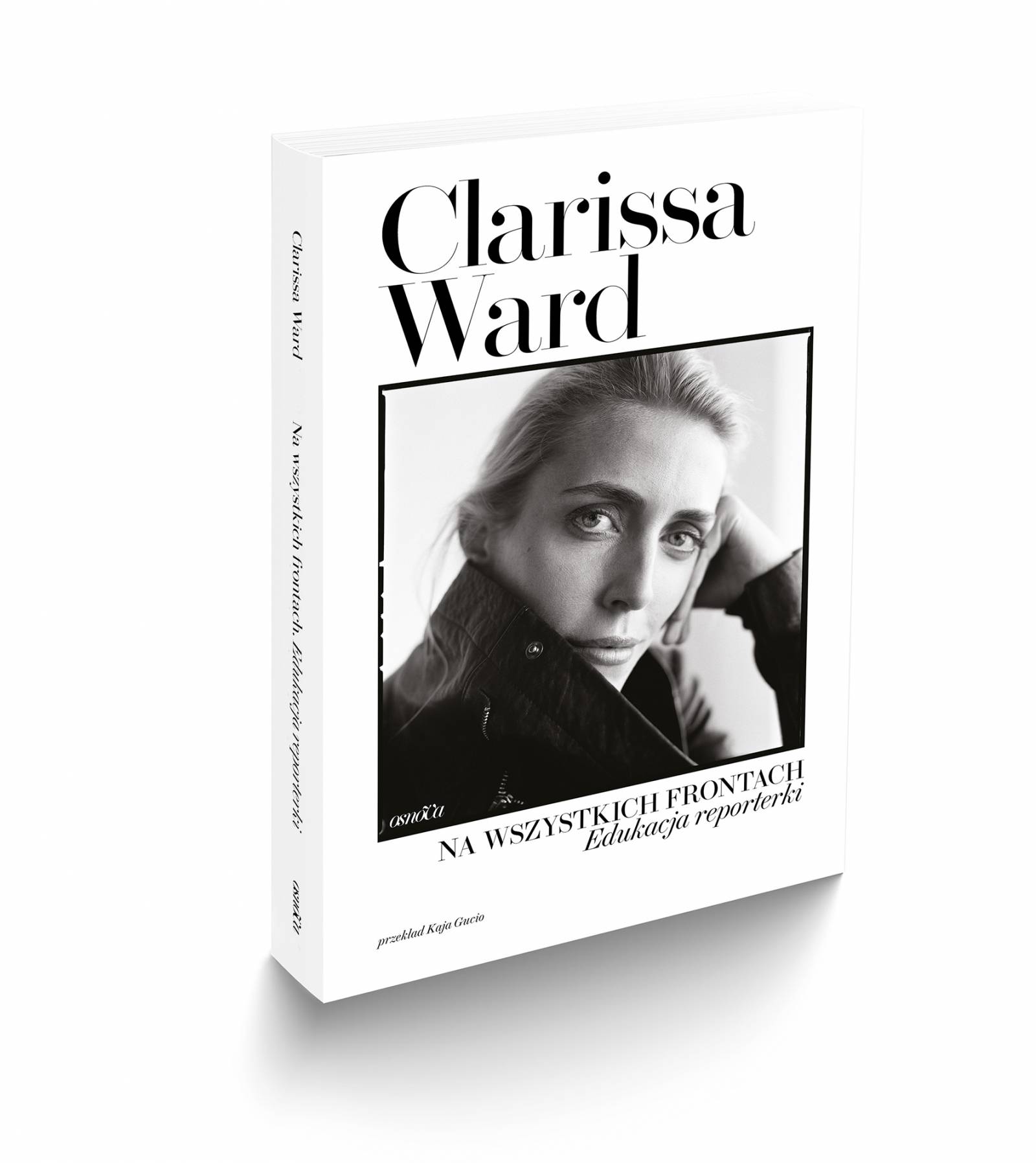 „Na wszystkich frontach świata. Edukacja reporterki”, Clarissa Ward (Fot. Wydawnictwo Osnova)