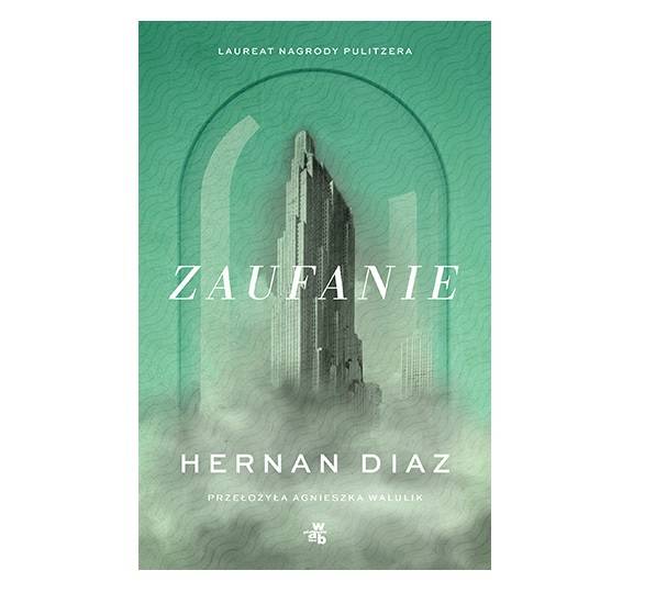 „Zaufanie”, Hernan Diaz / (Fot. Wydawnictwo WAB)