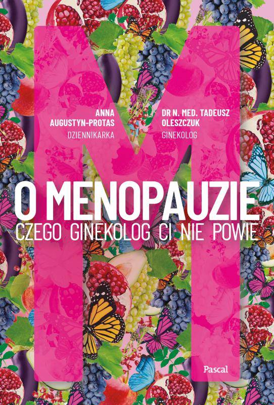 „O menopauzie. Czego ginekolog ci nie powie”, Anna Augustyn-Protas, Tadeusz Oleszczuk, Wydawnictwo Pascal