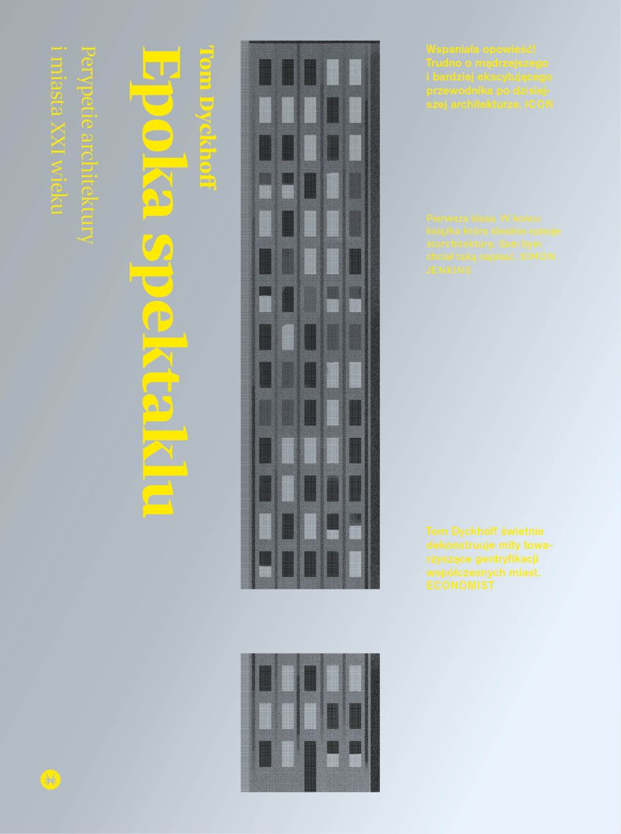 Epoka spektaklu. Perypetie architektury i miasta XXI wieku, Tom Dyckhoff / Fot. Materiały prasowe