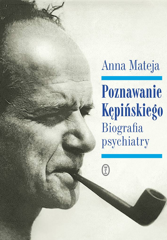 Anna Mateja Poznawanie Kępińskiego. Poznawanie psychiatry