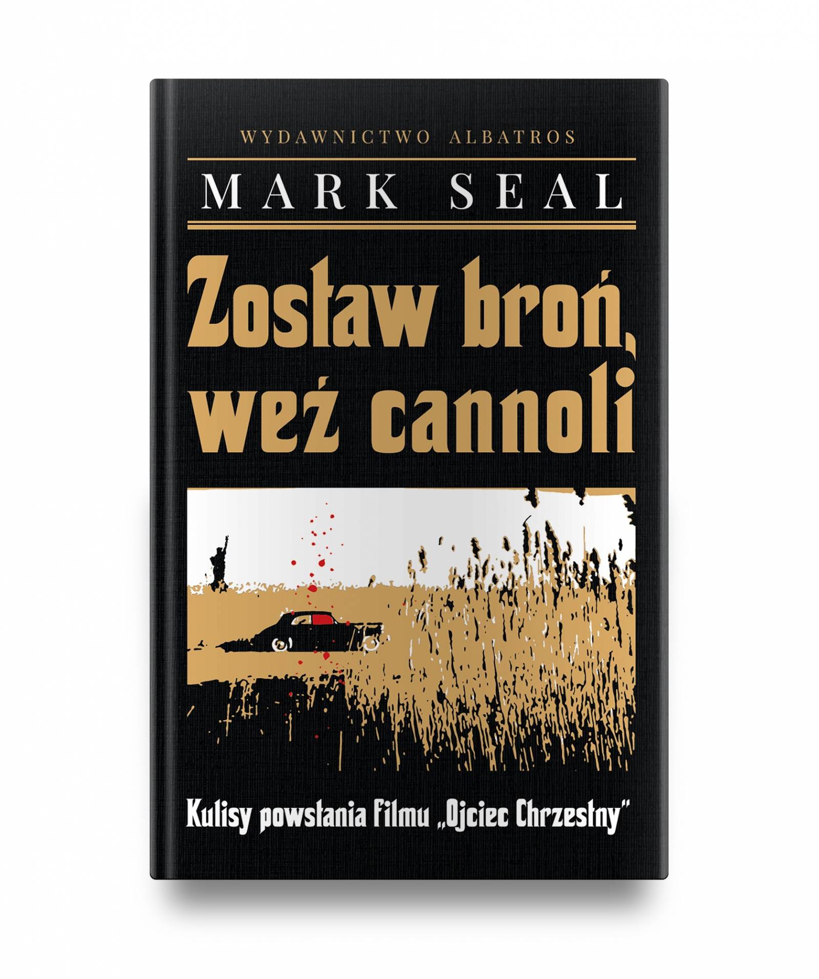 Zostaw broń, weź cannoli. Kulisy powstania filmu Ojciec Chrzestny, Mark Seal / Wydawnictwo Albatros