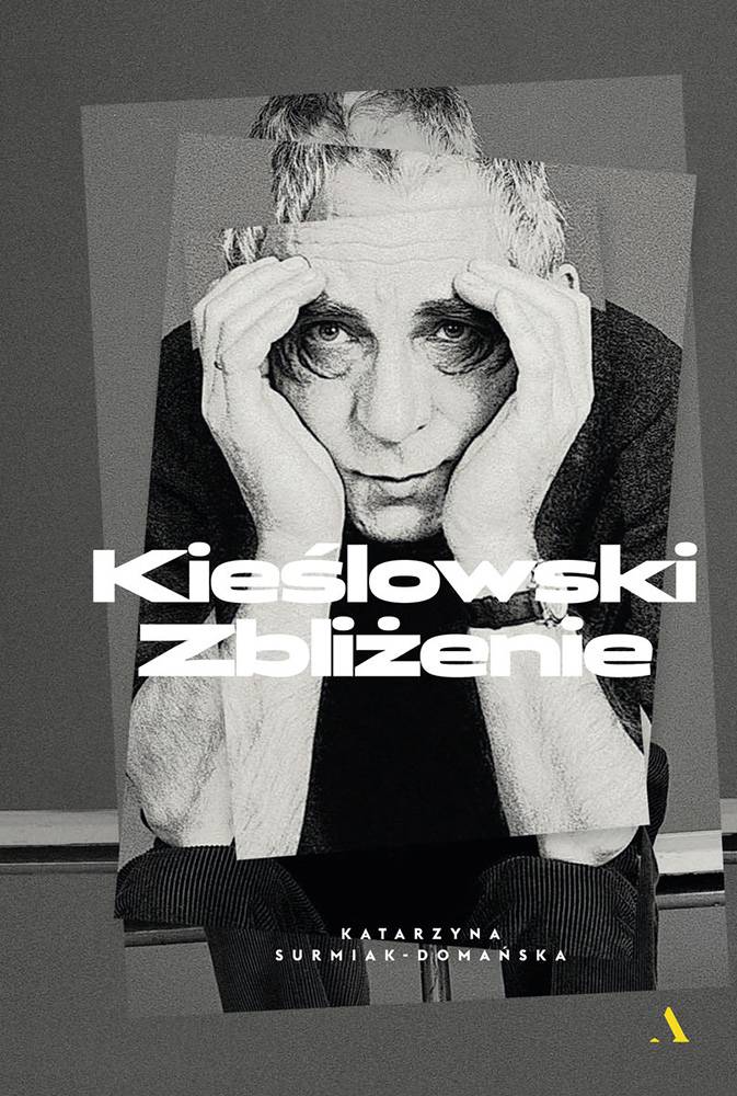 Katarzyna Surmiak-Domańska „Kieślowski. Zbliżenie”