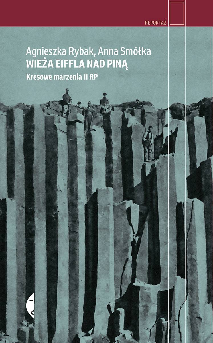 Wieża Eiffla nad Piną. Kresowe marzenia II RP (Fot. Materiały prasowe Wydawnictwa Czarne)