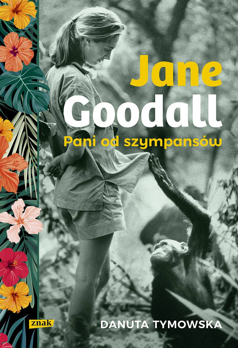 Danuta Tymowska, „Jane Goodall. Pani od szympansów”, wydawnictwo Znak