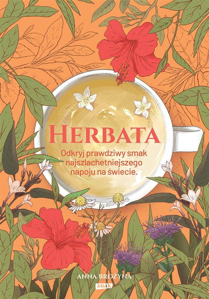Anna Brożyna, „Herbata. Odkryj prawdziwy smak najszlachetniejszego napoju na świecie”, wydawnictwo Znak (Fot. materiały prasowe)